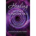 Healing With HypnoKinesthetics: Extraordinary Mind Body Techniques for Transformation! - Paperback