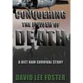 Conquering the Power of Death: A Vietnam Survival Story - Hardcover