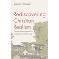 Rediscovering Christian Realism: A Common-Sense Approach to Contemporary Christian Living - Paperback