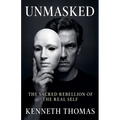 UNMASKED The Sacred Rebellion of the Real Self - Paperback