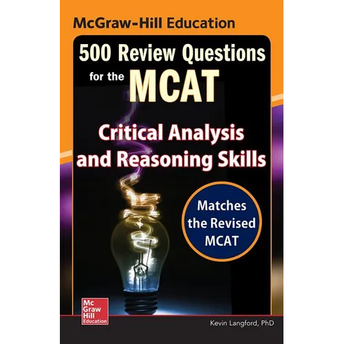 McGraw-Hill Education 500 Review Questions for the McAt: Critical Analysis and Reasoning Skills - Paperback