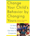 Change Your Child's Behavior by Changing Yours: 13 New Tricks to Get Kids to Cooperate - Paperback