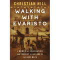 Walking With Evaristo: A Memoir of Celebration and Tragedy in the Land of the Achí Maya - Paperback