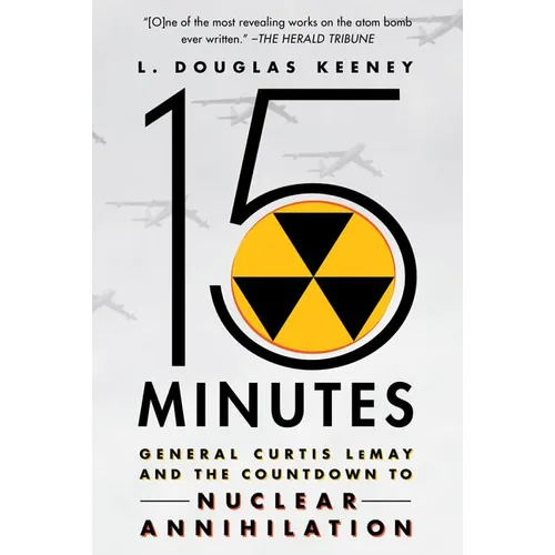 15 Minutes: General Curtis Lemay and the Countdown to Nuclear Annihilation - Paperback