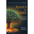 Ashes to Flame: Transforming Trauma Into Purpose - Hardcover