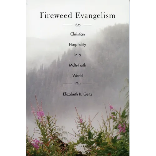 Fireweed Evangelism: Christian Hospitality in a Multi-Faith World - Paperback