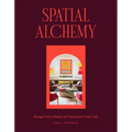 Spatial Alchemy: Design Your Home to Transform Your Life - Hardcover