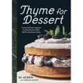 Thyme for Dessert: Sweets and Treats Inspired by the Flavours of the Pacific Northwest Coast - Hardcover
