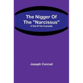 The Nigger Of The "Narcissus": A Tale Of The Forecastle - Paperback