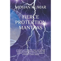 Fierce Protection Mantras: A Collection of Powerful, Fierce and Selected Tantrik and Shabar Mantras That Protect You and your families from All E - Paperback