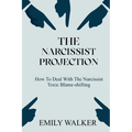 The Narcissist Projection: How to Deal With the Narcissist Toxic Blame-Shifting - Paperback