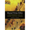 Beyond Virtue Ethics: A Contemporary Ethic of Ancient Spiritual Struggle - Paperback