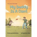 This Is Not A Kid's Book: My Daddy Is A Cunt - Paperback
