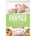 Fabulously Fertile: Supercharge your fertility naturally - Paperback
