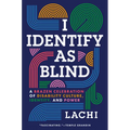 I Identify as Blind: A Brazen Celebration of Disability Culture, Identity, and Power - Hardcover