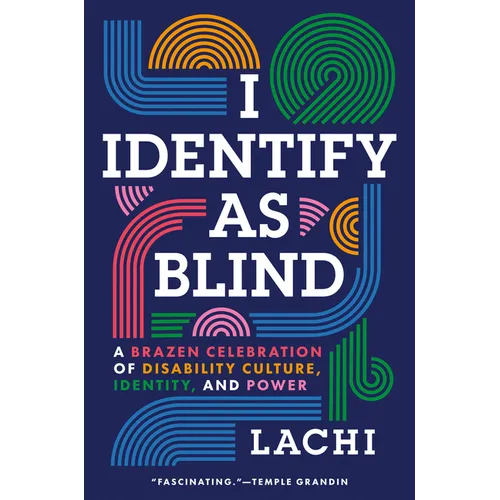 I Identify as Blind: A Brazen Celebration of Disability Culture, Identity, and Power - Hardcover
