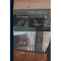 The Life Of Thomas Jefferson: In 3 Volumes; Volume 1 - Paperback