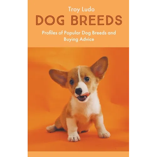 Dog Breeds: Profiles of Popular Dog Breeds and Buying Advice - Paperback
