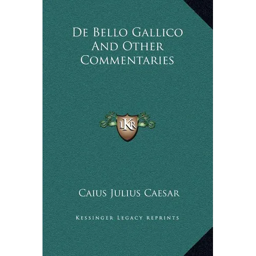 De Bello Gallico And Other Commentaries - Hardcover