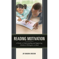 Reading Motivation: A Guide to Understanding and Supporting Children's Willingness to Read - Paperback
