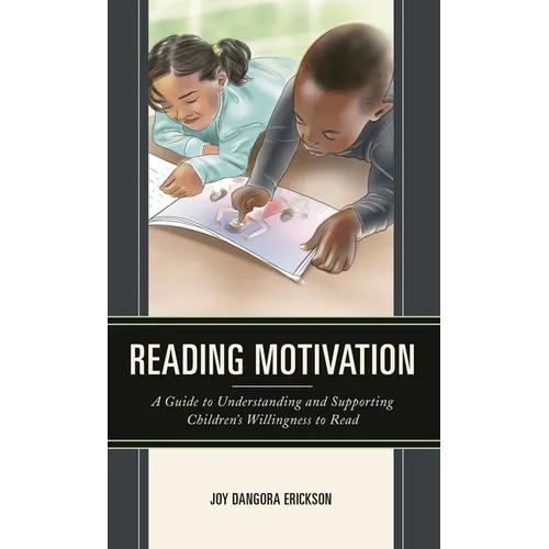 Reading Motivation: A Guide to Understanding and Supporting Children's Willingness to Read - Paperback