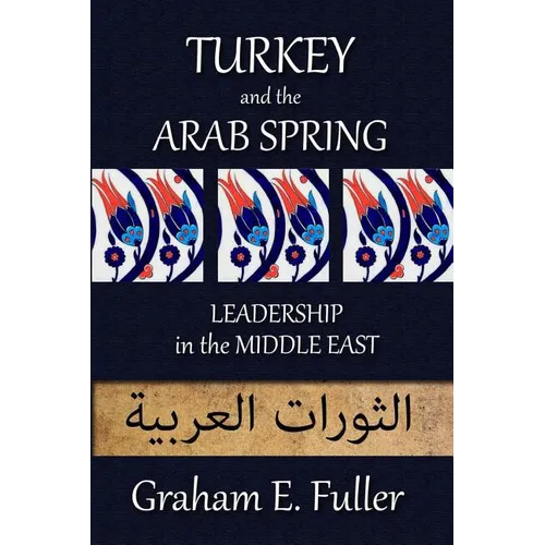 Turkey and the Arab Spring: Leadership in the Middle East - Paperback