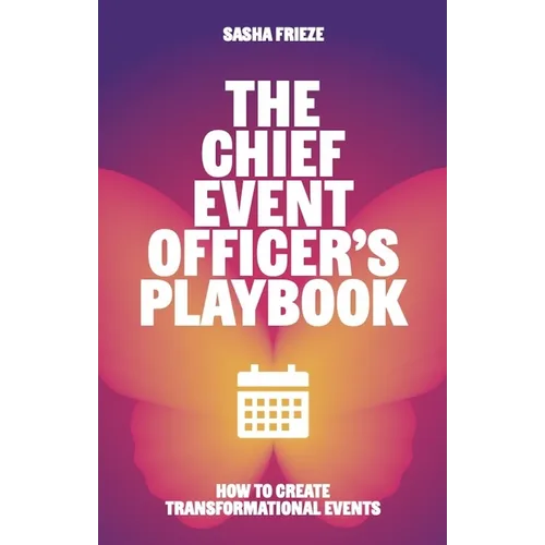 The Chief Event Officer's Playbook: How to Create Transformational Events - Paperback