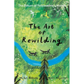 The Art of Rewilding: The Return of Yellowstone's Wolves - Hardcover