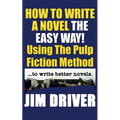 How To Write A Novel The Easy Way Using The Pulp Fiction Method To Write Better Novels: Writing Skills - Paperback