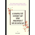 Complete Story of the Prophet Muhammad: The Golden Book of Islam: In the Footsteps of the Prophet Muhammad - Paperback