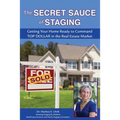 The Secret Sauce of Staging: Getting Your Home Ready to Command Top Dollar in the Real Estate Market - Paperback