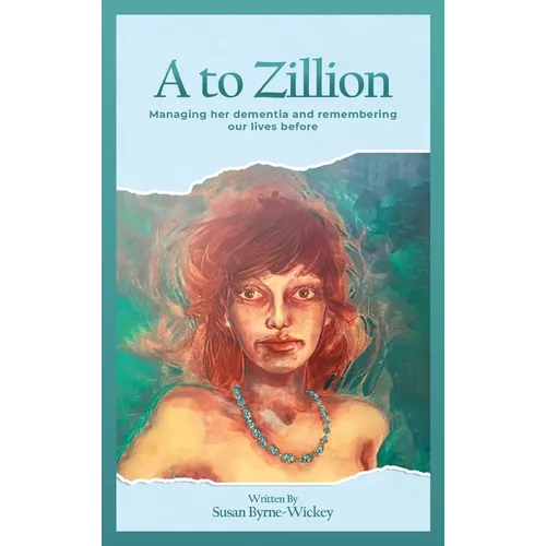 A to Zillion Managing Her Dementia and Remembering Our Lives Before - Hardcover