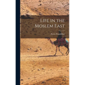 Life in the Moslem East - Hardcover