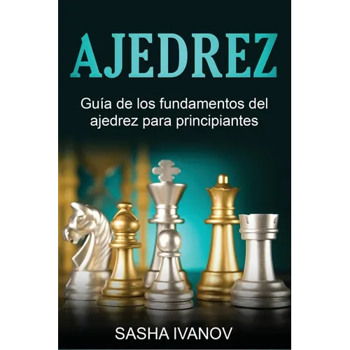 Ajedrez: Guía de los fundamentos del ajedrez para principiantes - Paperback