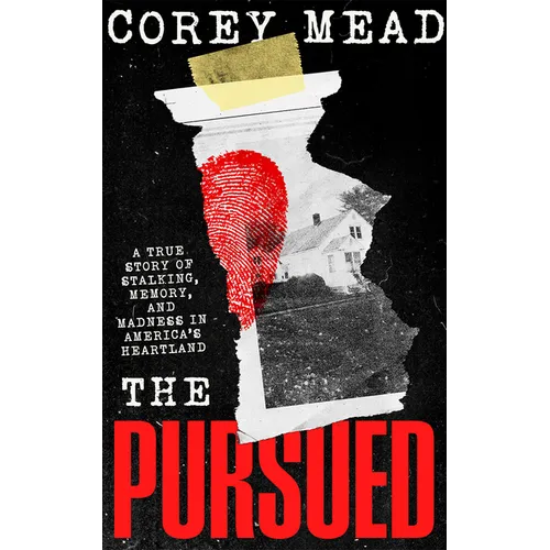The Pursued: A True Story of Stalking, Memory, and Madness in America's Heartland - Hardcover