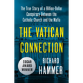 The Vatican Connection: The True Story of a Billion-Dollar Conspiracy Between the Catholic Church and the Mafia - Paperback
