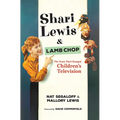 Shari Lewis and Lamb Chop: The Team That Changed Children's Television - Hardcover