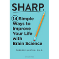 Sharp: 14 Simple Ways to Improve Your Life with Brain Science - Hardcover