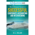 SoaringME The Ultimate Guide to Successful Corporate Accounting Job Interviewing - Hardcover