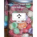 Freeze Dried Snack And Treat Recipes: A Companion Book To John In Bibs on YouTube - Paperback