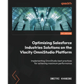 Optimizing Salesforce Industries Solutions on the Vlocity OmniStudio Platform: Implementing OmniStudio best practices for achieving maximum performanc - Paperback