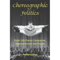 Choreographic Politics: State Folk Dance Companies, Representation and Power - Paperback