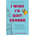 I Wish I'd Quit Sooner: Practical Strategies for Navigating and Escaping a Toxic Boss - Paperback