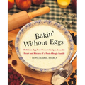 Bakin' Without Eggs: Delicious Egg-Free Dessert Recipes from the Heart and Kitchen of a Food-Allergic Family - Paperback