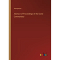Abstract of Proceedings of the Grand Commandery - Paperback