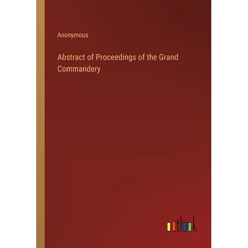 Abstract of Proceedings of the Grand Commandery - Paperback
