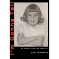 I'm Gonna Tell: ...an Offbeat Tale of Survival - Paperback