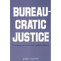 Bureaucratic Justice: Managing Social Security Disability Claims - Paperback