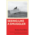 Seeing Like a Smuggler: Borders from Below - Hardcover
