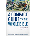 A Compact Guide to the Whole Bible: Learning to Read Scripture's Story - Paperback